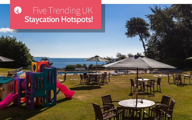 Five Trending UK Staycation Hotspots!